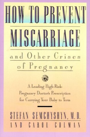 Cover of How to Prevent Miscarriage and Other Crises of Pregnancy