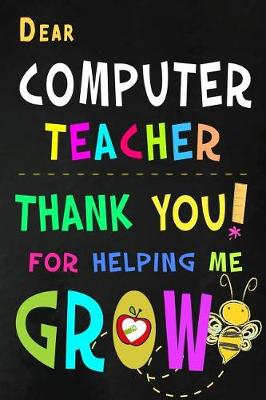 Book cover for Dear Computer Teacher Thank You For Helping Me Grow