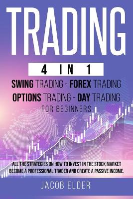 Book cover for Trading 4 in 1 Swing Trading Forex Trading Day trading For Beginners