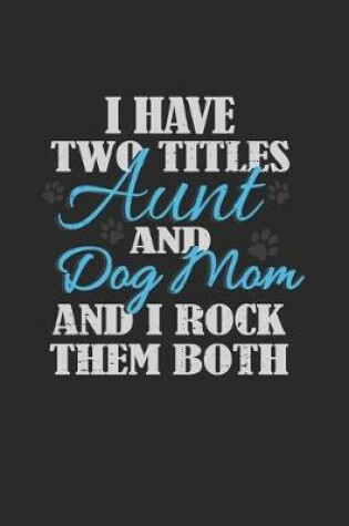 Cover of I Have Two Titles Aunt and Dog Mom And I Rock Them Both