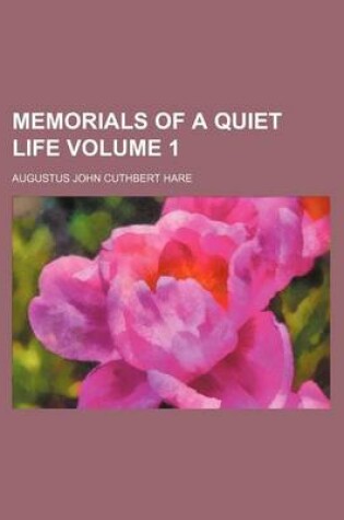 Cover of Memorials of a Quiet Life Volume 1