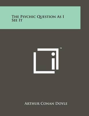 Book cover for The Psychic Question as I See It