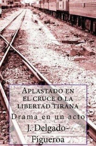 Cover of Aplastado en el cruce o la libertad tirana