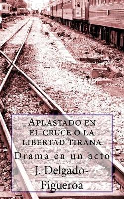 Book cover for Aplastado en el cruce o la libertad tirana