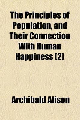 Book cover for The Principles of Population, and Their Connection with Human Happiness (2)