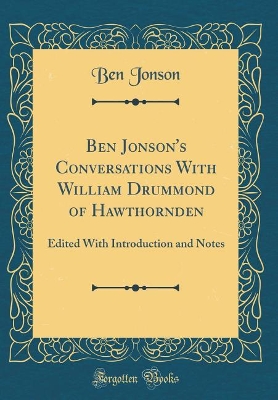 Book cover for Ben Jonson's Conversations With William Drummond of Hawthornden: Edited With Introduction and Notes (Classic Reprint)