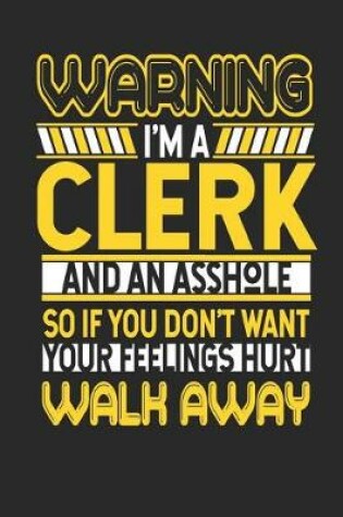 Cover of Warning I'm a Clerk and an Asshole So If You Don't Want Your Feelings Hurt Walk Away