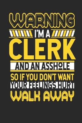 Book cover for Warning I'm a Clerk and an Asshole So If You Don't Want Your Feelings Hurt Walk Away