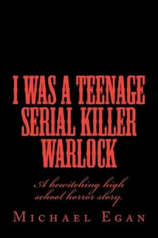 Cover of I Was a Teenage Serial Killer Warlock