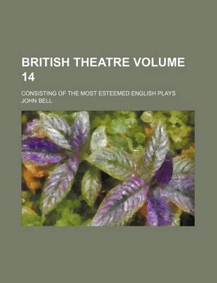 Book cover for British Theatre Volume 14; Consisting of the Most Esteemed English Plays