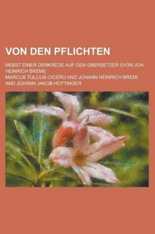 Cover of Von Den Pflichten; Nebst Einer Denkrede Auf Den Ubersetzer [Von Joh. Heinrich Bremi]