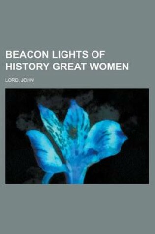 Cover of Beacon Lights of History, Volume 07 Great Women