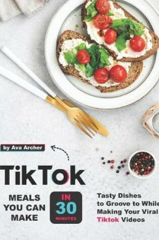 Cover of Tiktok Meals You Can Make In 30 Minutes