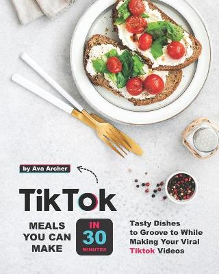 Book cover for Tiktok Meals You Can Make In 30 Minutes