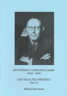 Book cover for Botvinnik's Complete Games (1942-1956) and Selected Writings (Part 2)