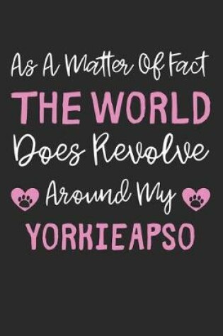 Cover of As A Matter Of Fact The World Does Revolve Around My YorkieApso