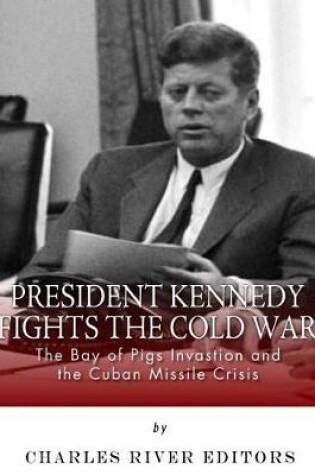 Cover of President Kennedy Fights the Cold War