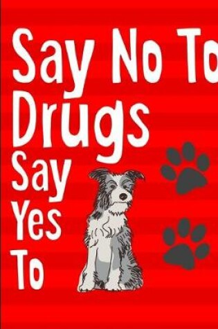 Cover of Say No To Drugs Say Yes To