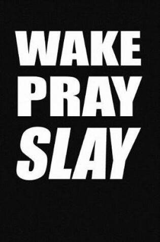 Cover of Wake. Pray. Slay.