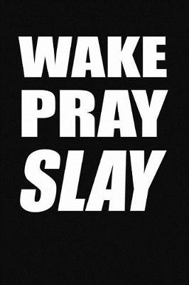 Book cover for Wake. Pray. Slay.