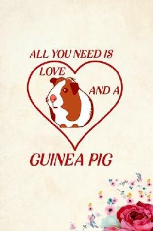 Cover of All You Need Is Love and a Guinea Pig