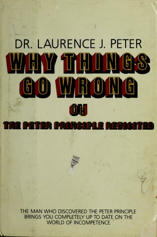 Cover of Why Things Go Wrong, Or, the Peter Principle Revisited