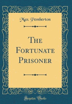 Book cover for The Fortunate Prisoner (Classic Reprint)