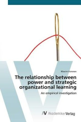 Cover of The relationship between power and strategic organizational learning