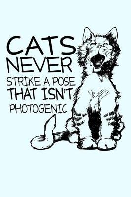 Book cover for Cats Never Strike a Pose That Isn't Photogenic