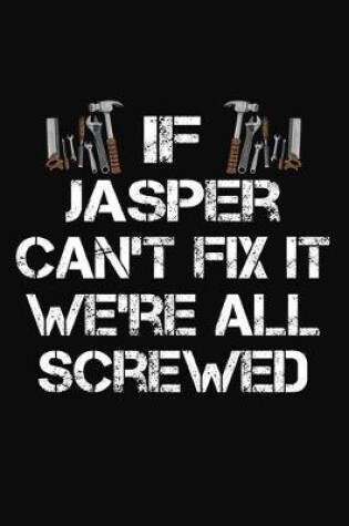 Cover of If Jasper Can't Fix It We're All Screwed