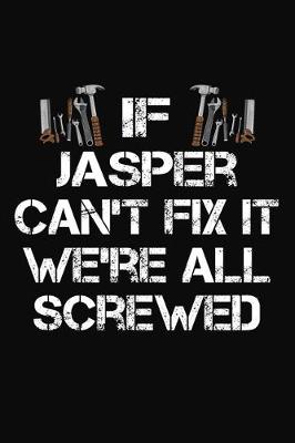 Book cover for If Jasper Can't Fix It We're All Screwed