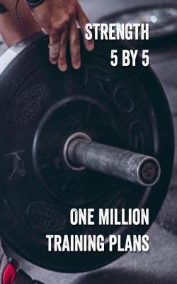 Book cover for Strength 5 by 5 One Million Training Plans