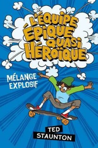 Cover of L' �quipe �pique Quasi H�ro�que: M�lange Explosif