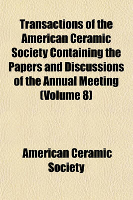 Book cover for Transactions of the American Ceramic Society Containing the Papers and Discussions of the Annual Meeting Volume 8