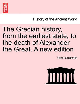 Book cover for The Grecian History, from the Earliest State, to the Death of Alexander the Great. a New Edition