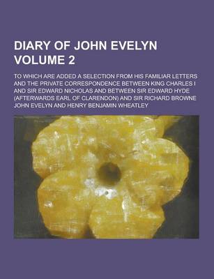 Book cover for Diary of John Evelyn; To Which Are Added a Selection from His Familiar Letters and the Private Correspondence Between King Charles I and Sir Edward Ni