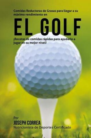 Cover of Comidas Reductoras de Grasas para llegar a su maximo rendimiento en el Golf