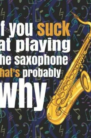 Cover of If You Suck at Playing the Saxophone, That's Probably Why