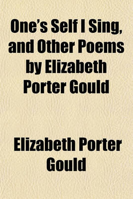 Book cover for One's Self I Sing, and Other Poems by Elizabeth Porter Gould