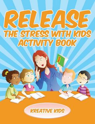 Book cover for Release The Stress With Kids Activity Book