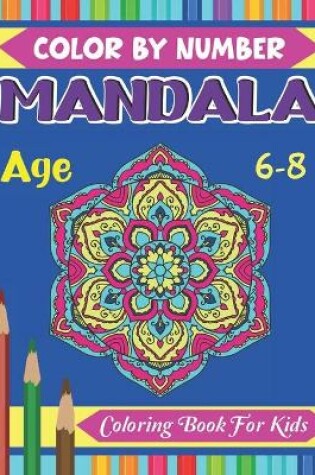 Cover of Mandala Color By Number Coloring Book For Kids Age 6-8
