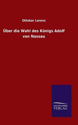 Book cover for UEber die Wahl des Koenigs Adolf von Nassau