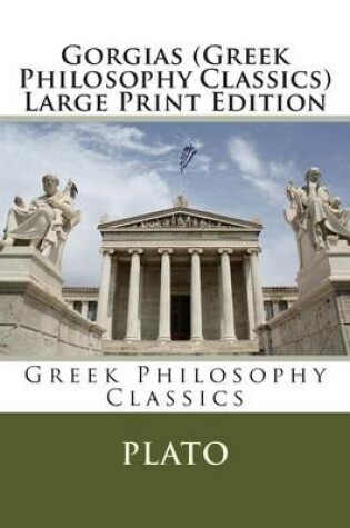 Cover of Gorgias (Greek Philosophy Classics) Large Print Edition