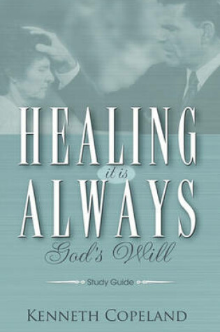 Cover of Healing It Is Always God's Will Study Guide