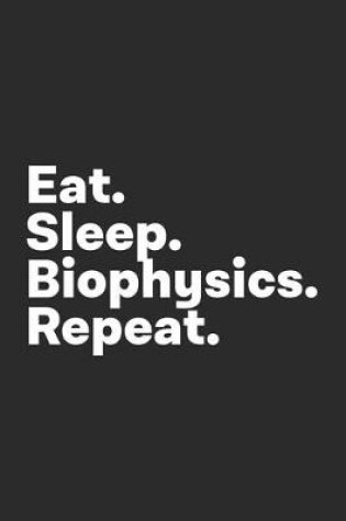 Cover of Eat Sleep Biophysics Repeat