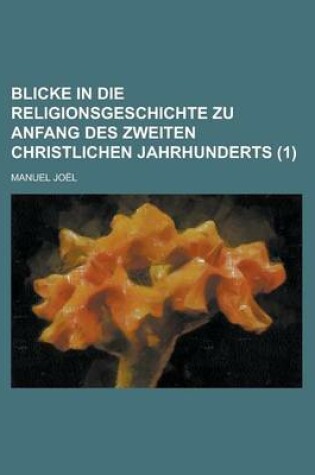 Cover of Blicke in Die Religionsgeschichte Zu Anfang Des Zweiten Christlichen Jahrhunderts (1)