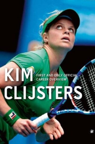 Cover of Kim Clijsters: First and Only Official Career Overview