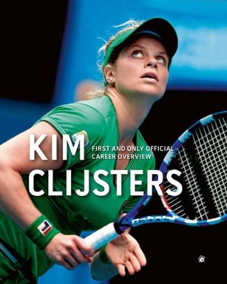 Book cover for Kim Clijsters: First and Only Official Career Overview