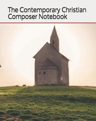 Book cover for The Contemporary Christian Composer Notebook