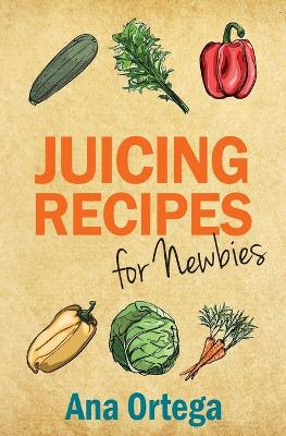 Cover of Juicing Recipes for Newbies